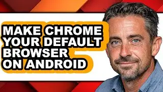 How to Make Chrome Your Default Browser on Android (easy Method)