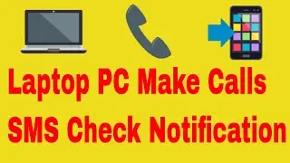 Make and Receive Calls SMS Check Notification much more on your PC Laptop