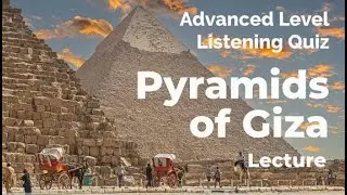 Pyramids of Giza - Listening Quiz Practice for Advanced Learners of English + Free Printable Quiz