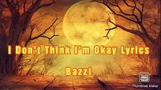 I Don't Think I'm Okay Lyrics by Bazzi