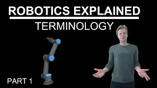 Robot Terminology | Robotics Explained - Part 1