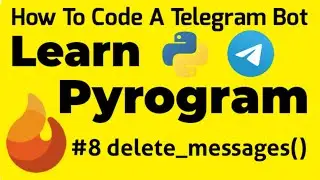 #8 delete_messages() | Learn Pyrogram | How To Code A Telegram Bot
