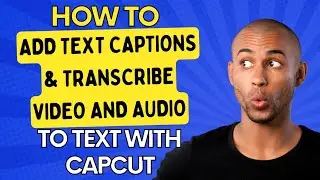 CapCut Tutorial: How to add text captions and transcribe video and audio to text