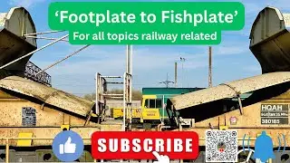 ‘Footplate to Fishplate’ a channel covering a wide range of railway related topics.
