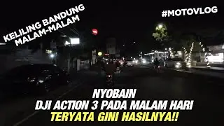 Nyobain DJI Action 3 Di Malam Hari Ternyata Hasilnya Gini!! | Ke Gatsu Bandung Moto Vlog