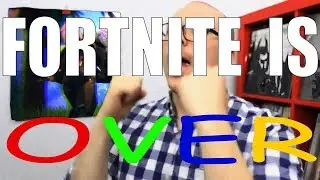 FORTNITE IS OVER GUYS!
