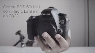 Canon 6D MK1 con Magic Lantern - Así se le saca el jugo a una cámara!