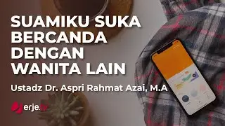 Suamiku Suka Bercanda Dengan Wanita Lain - Ustadz Dr.Aspri Rahmat Azai, M.A