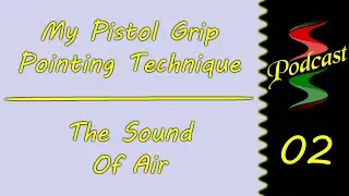 My Pistol Grip Pointing Technique & The Sound of Air: Sound Speeds Podcast E2