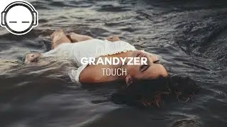 Grandyzer - Touch [atmospheric chill]