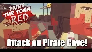 Paint the Town Red: Attack on Pirate Cove! (No Commentary)