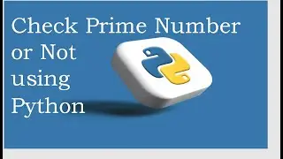 Check Prime Number or Not using Python Programming, Prime Number