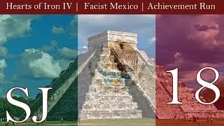 Fascist Mexico | Hearts of Iron IV | Montezumas Revenge + Sunset Invasion # 18
