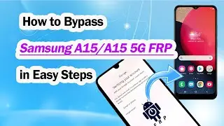 Bypass Samsung A15/A15 5G FRP Easily | 2025 Updated Methods