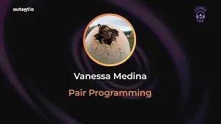 Pair Programming - Vanessa Medina - Licorca Conf 22