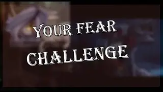 ║CHALLENGE║ Your fear (чит.оп)
