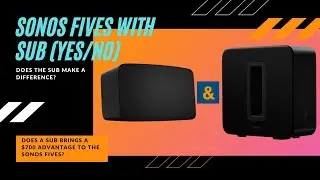Sonos Five with Sub? Does it make a difference?