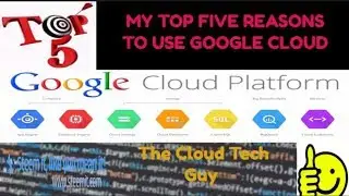 Google Cloud Top Five Reasons to Choose GCP