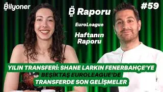 Larkin Fenerbahçe’ye, Beşiktaş Euroleague’de, Transferde son haberler | D.Gürser & C.İşbakan #59