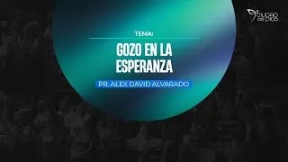 Gozo en la Esperanza | Pr. Alex David Alvarado