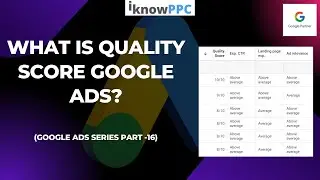 What is Quality Score in Google Ads | Free Google Ads Course | iKnowPPC