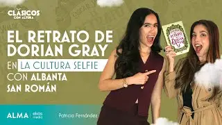 Clásicos con Altura | El retrato de Dorian Gray en la cultura del selfie ft. Albanta San Román