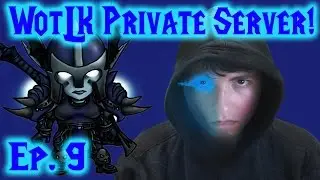 World of Warcraft WotLK Private Server Ep. 9