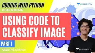 [Coding] Using Code To Classify Image | Part 1 | Ishan Sharma | Creative Corner