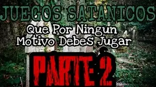 JUEGOS SATANICOS"Que Por Ningun Motivo Debes Jugar (PARTE ll)