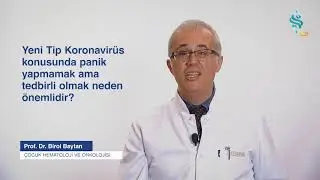 YENİ TİP KORONAVİRÜS KONUSUNDA PANİK YAPMAMAK AMA TEDBİRLİ OLMAK NEDEN ÖNEMLİDİR?