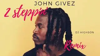 John Givez - 2 Steppin' (HIGHSON GROVE EDIT)