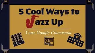 5 Cool Ways to Jazz Up Your Google Classroom with Google Classroom Add-Ons