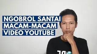 Ngobrol Santai! Macam-Macam Vidoe Youtube Yang Bisa Menghasilkan Uang