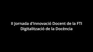 II Jornada d'Innovació Docent de la FTI - Digitalització de la Docència (II)