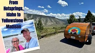 Teardrop Camping from Hotsprings, Idaho to Yellowstone