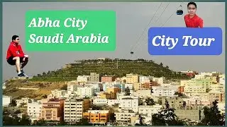 Abha Saudi Arabia City Tour | Abha Saudi Arabia