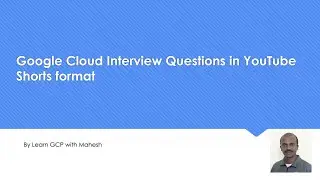 Google Cloud Interview Question: Two Google Cloud Services which does 