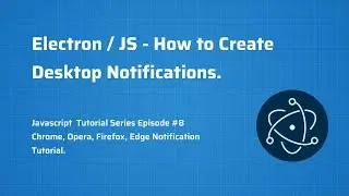 How to Create Desktop Notifications With JavaScript - ( Chrome - Electron, Opera, Firefox) ep 8