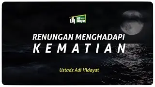 Renungan Menghadapi Kematian - Ustadz Adi Hidayat