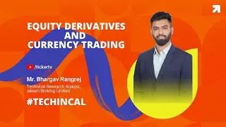 Equity Derivatives And Currency Trading By Mr. Bhargav Rangrej, Jainam Broking Ltd