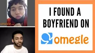 I FOUND A BOYFRIEND ON OMEGLE
