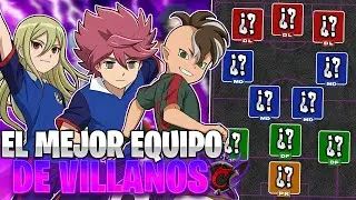El MEJOR EQUIPO formado por VILLANOS de INAZUMA ELEVEN