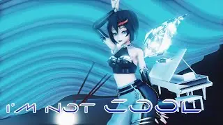 【MMD】I'M NOT COOL' : KD/A Nngry