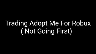Trading Adopt Me For Robux !