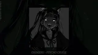 ONIMXRU - PYSCHO CRUISE (slowed + reverb)