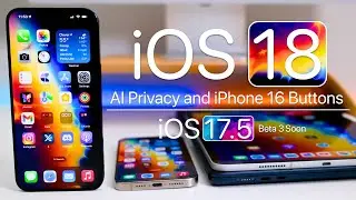 iOS 18 AI Privacy, iPhone 16 Buttons & iOS 17.5 Beta 3 Soon