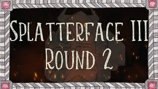 Splatterface III: Round 2
