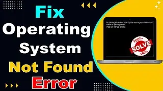How to Solve An Operating System Wasn't Found Error