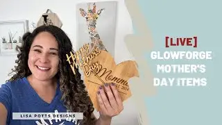 LIVE - Finishing up Mother's Day Orders with Glowforge