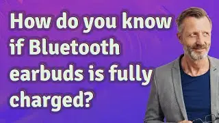 How do you know if Bluetooth earbuds is fully charged?